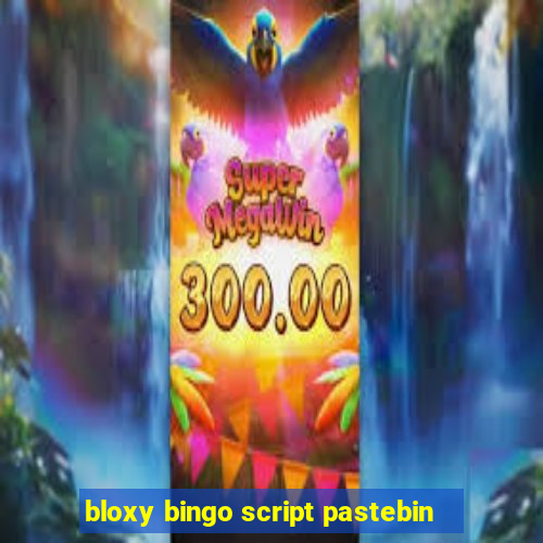 bloxy bingo script pastebin